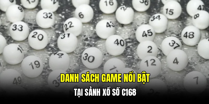 Danh sách game nổi bật tại sảnh xổ số C168